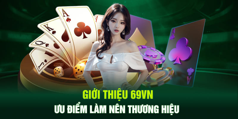 Giới thiệu 69VN - Ưu điểm làm nên thương hiệu