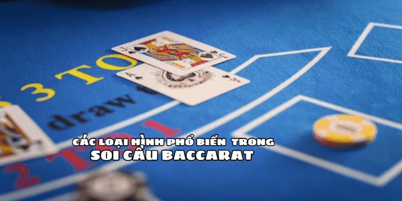 Tìm hiểu các phương pháp soi cầu Baccarat phổ biến 